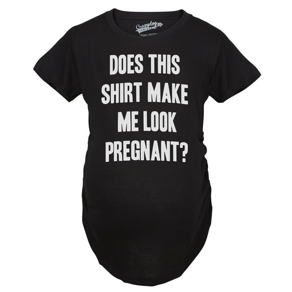 Maternity Does This Shirt Make Me Look Pregnant? Funny Announcement T shirt