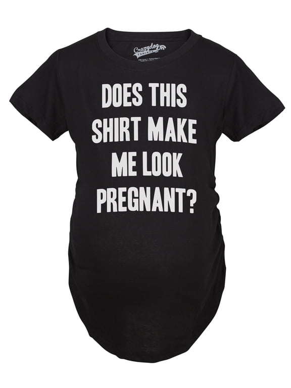 Maternity Does This Shirt Make Me Look Pregnant? Funny Announcement T shirt