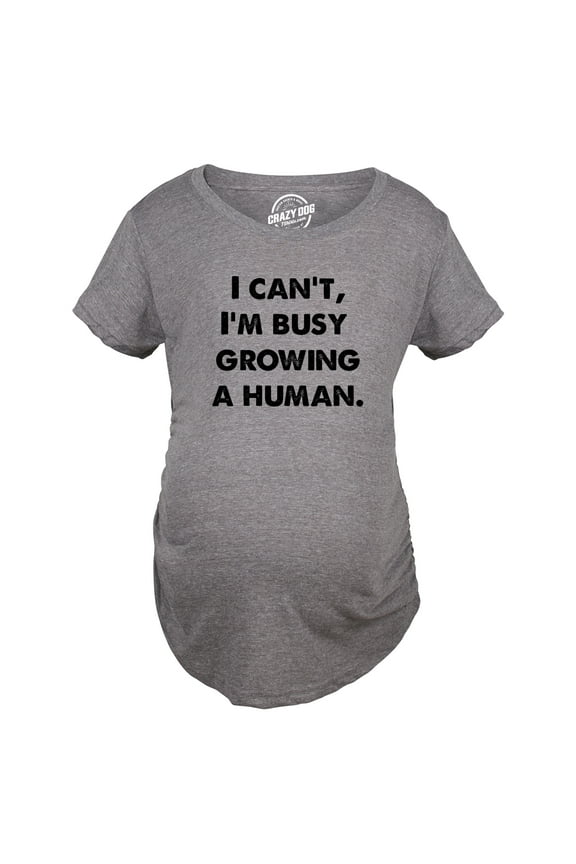 Maternity I Cant Im Busy Growing A Human Shirt Funny Mother's Day Gift Pregnancy Tee for Ladies