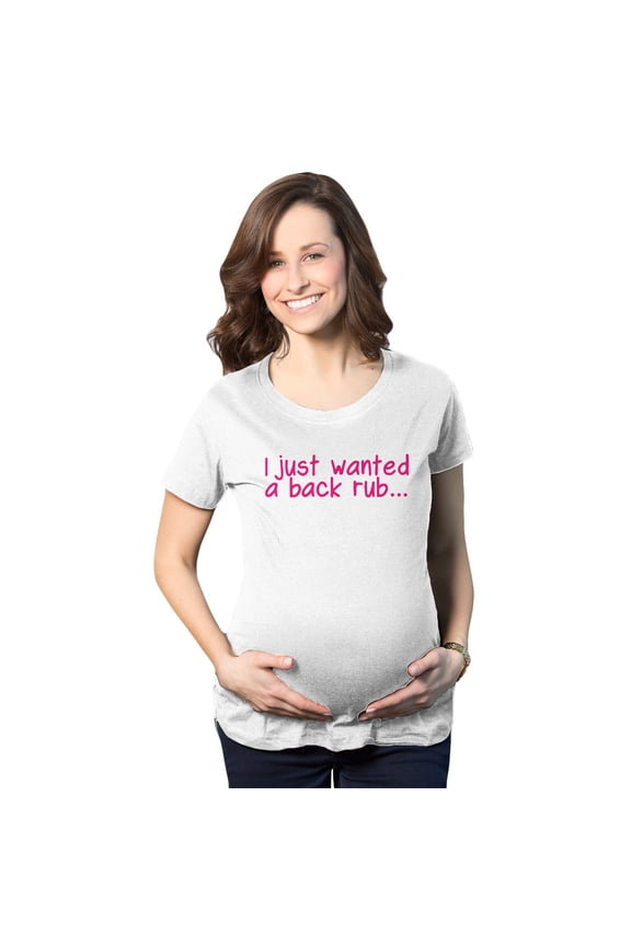 Maternity I Just Wanted A Back Rub Funny T shirts Pregnancy Tees for Women