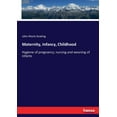 thumbnail image 1 of Maternity, Infancy, Childhood: Hygiene of pregnancy; nursing and weaning of infants, (Paperback), 1 of 1