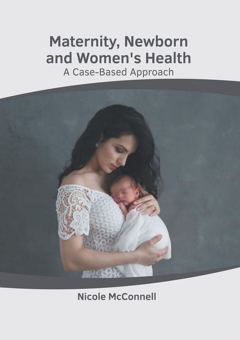 Maternity, Newborn and Women's Health: A Case-Based Approach, (Hardcover)