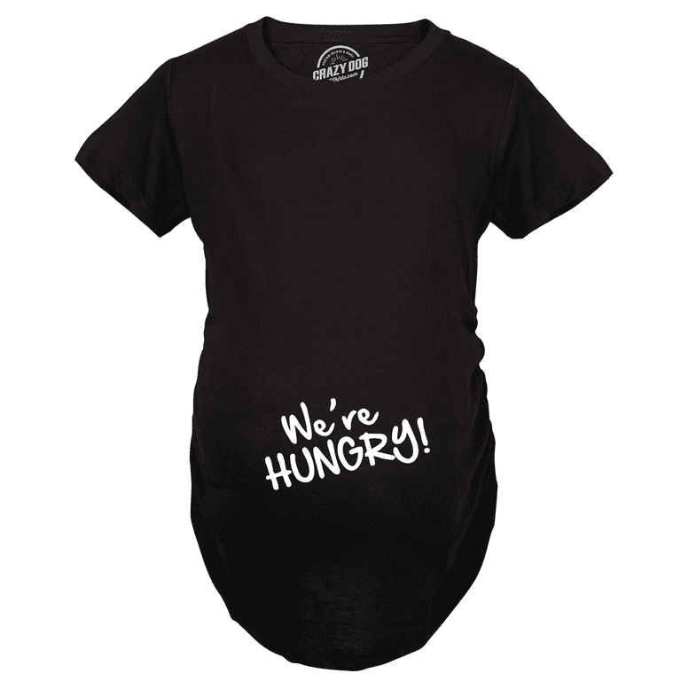 We're Hungry Pregnant T-Shirt We're Hungry Pregnant T-Shirt