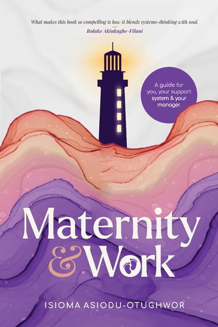 Maternity &amp; Work: A Guide for You, Your Support System &amp; Your Manager, (Paperback)