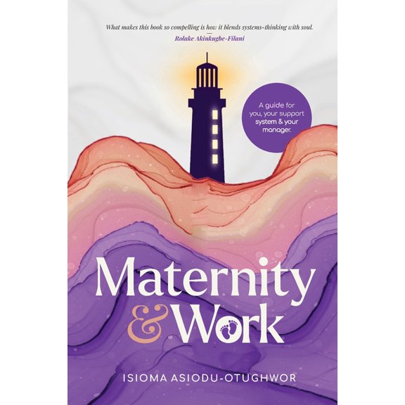 Maternity & Work: A Guide for You, Your Support System & Your Manager, (Paperback)