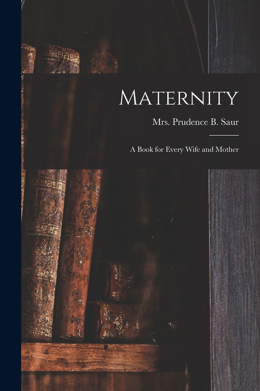 Maternity; a Book for Every Wife and Mother (Paperback)