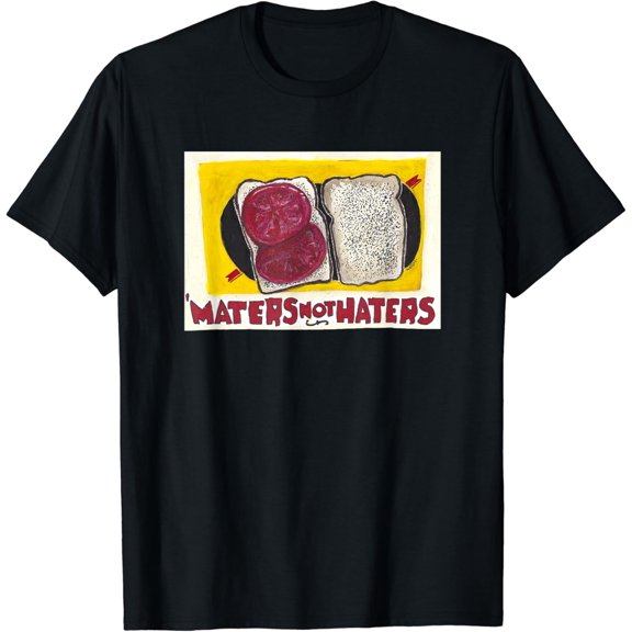 Maters Not Haters Tomato Sandwich T-Shirt
