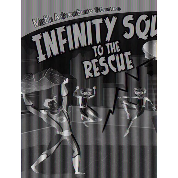 Math Adventure Stories: Infinity Squad to the Rescue (Paperback)