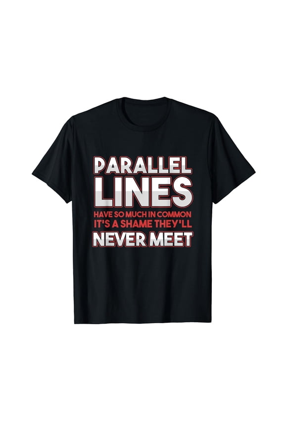 Math Algebra Puns Parallel Lines Have So Much In Common T-Shirt