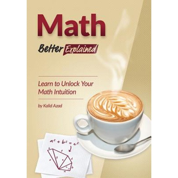 Pre-Owned Math, Better Explained: Learn to Unlock Your Math Intuition (Paperback 9781479186723) by Kalid Azad