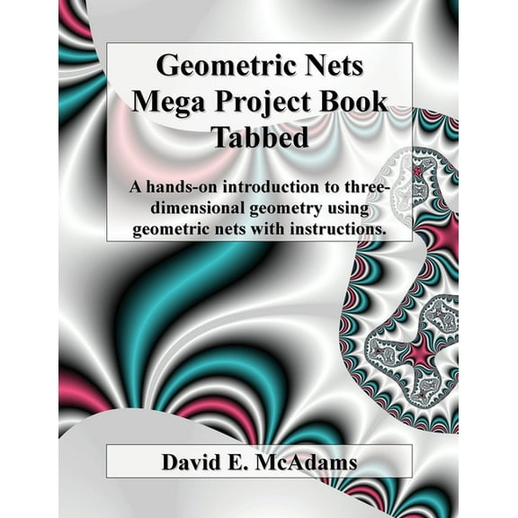 Math Books for Children Geometric Nets Mega Project Book - Tabbed: A hands-on introduction to three-dimensional geometry using geometric nets wi, Book 10, (Paperback)