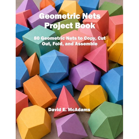 Math Books for Children Geometric Nets Project Book: 80 Geometric Nets to Copy, Cut Out, Fold, and Assemble, (Paperback)