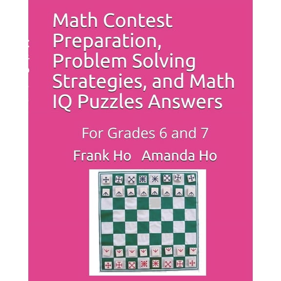 Math Contest Preparation, Problem Solving Strategies, and Math IQ Puzzles Answers: For Grades 6 and 7, (Paperback)