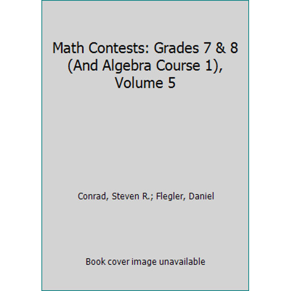 Pre-Owned Math Contests: Grades 7 & 8 (And Algebra Course 1), Volume 5 (Paperback) 0940805162 9780940805163
