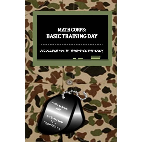 Math Corps: Basic Training Day: A College Math Teacher's Fantasy, (Paperback)