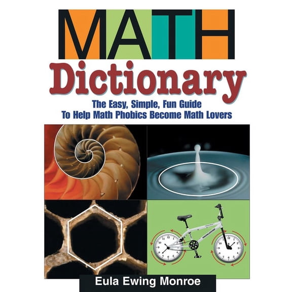 Math Dictionary : The Easy, Simple, Fun Guide to Help Math Phobics Become Math Lovers (Paperback)