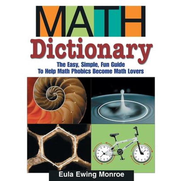 Pre-Owned Math Dictionary: The Easy, Simple, Fun Guide to Help Math Phobics Become Math Lovers (Paperback) 1590784138 9781590784136