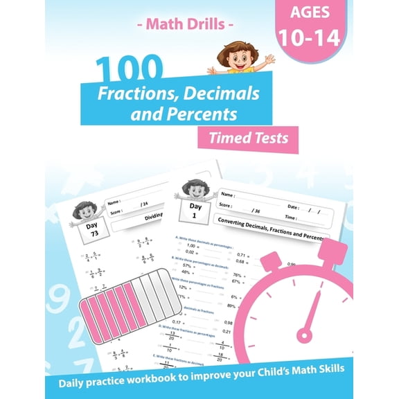 Math Drills - 100 Fractions Decimals Percents Timed Tests - Daily practice Workbook: Converting Numbers - simplifying fractions - Adding Subtracting M