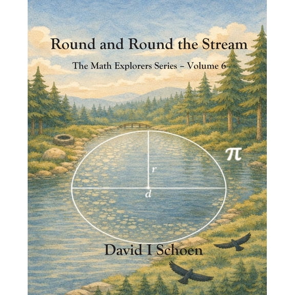 Math Explorers Round and Round the Stream: The Math Explorers Series - Volume 6 - Circles, Book 6, (Paperback)