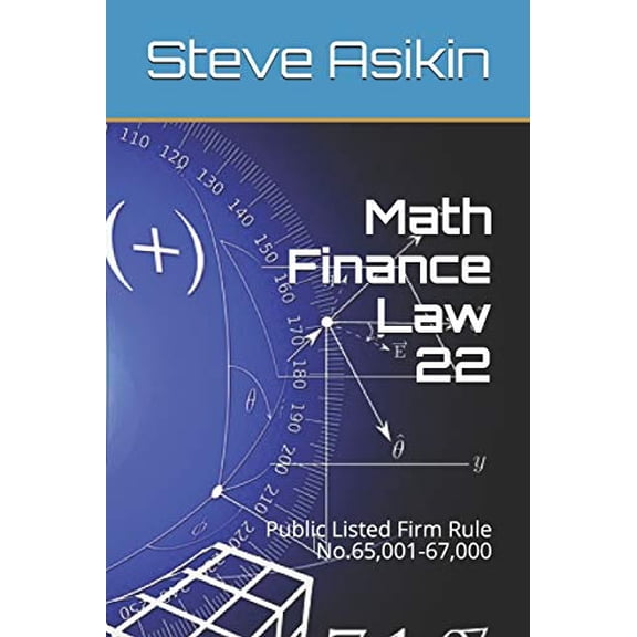 Math Finance Law 22: Public Listed Firm Rule No.65,001-67,000 Paperback 1675658587 9781675658581 Steve Asikin