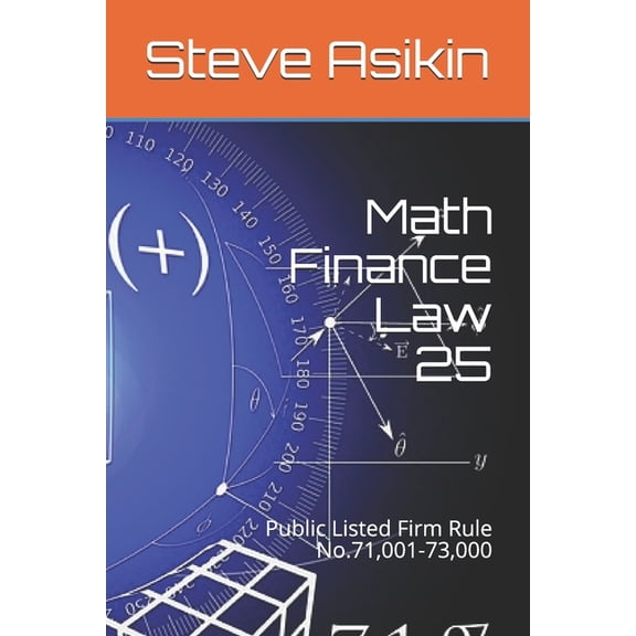 Math Finance Law 25 : Public Listed Firm Rule No.71,001-73,000 (Paperback)
