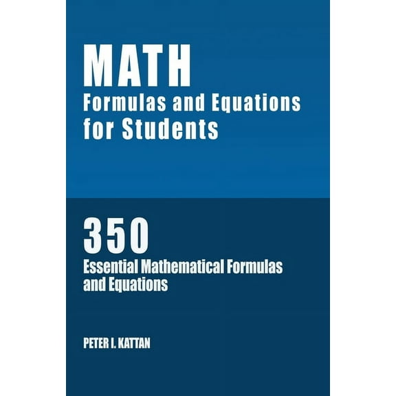Math Formulas and Equations for Students: 350 Essential Mathematical Formulas and Equations, (Paperback)