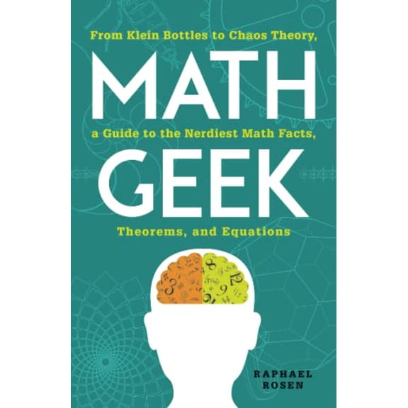 Pre-Owned Math Geek: From Klein Bottles to Chaos Theory, a Guide to the Nerdiest Math Facts, Theorems, and (Paperback) by Raphael Rosen