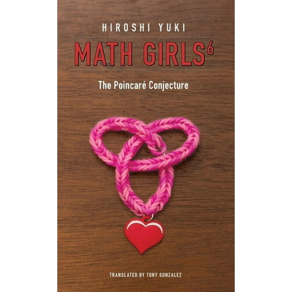 Math Girls: Math Girls 6: The Poincar Conjecture (Hardcover)
