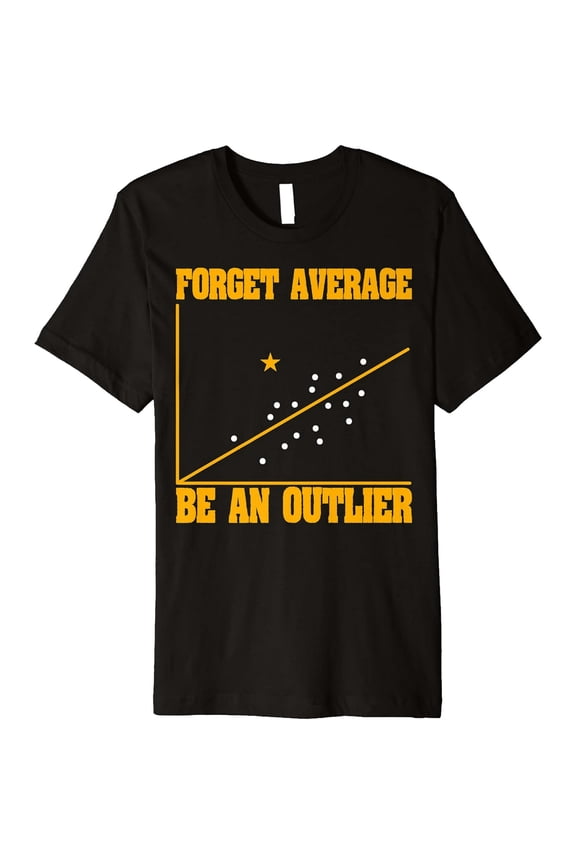 Math Graph Forget Average Be An Outlier Premium T-Shirt