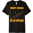 thumbnail image 1 of Math Graph Forget Average Be An Outlier Premium T-Shirt, 1 of 4