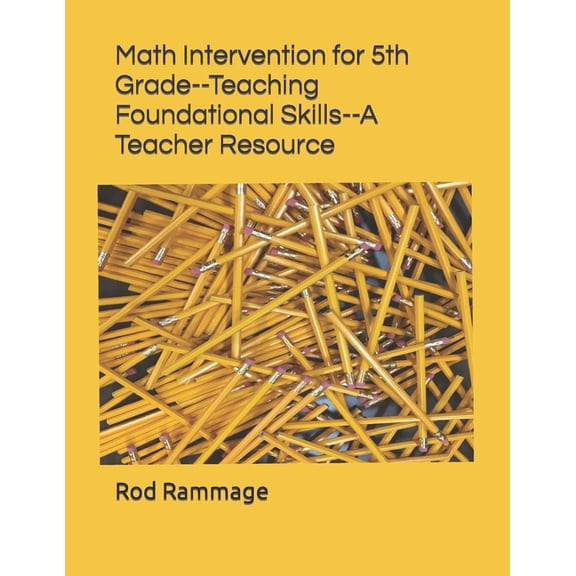 Math Intervention for 5th Grade--Teaching Foundational Skills--A Teacher Resource (Paperback) by Rod Rammage