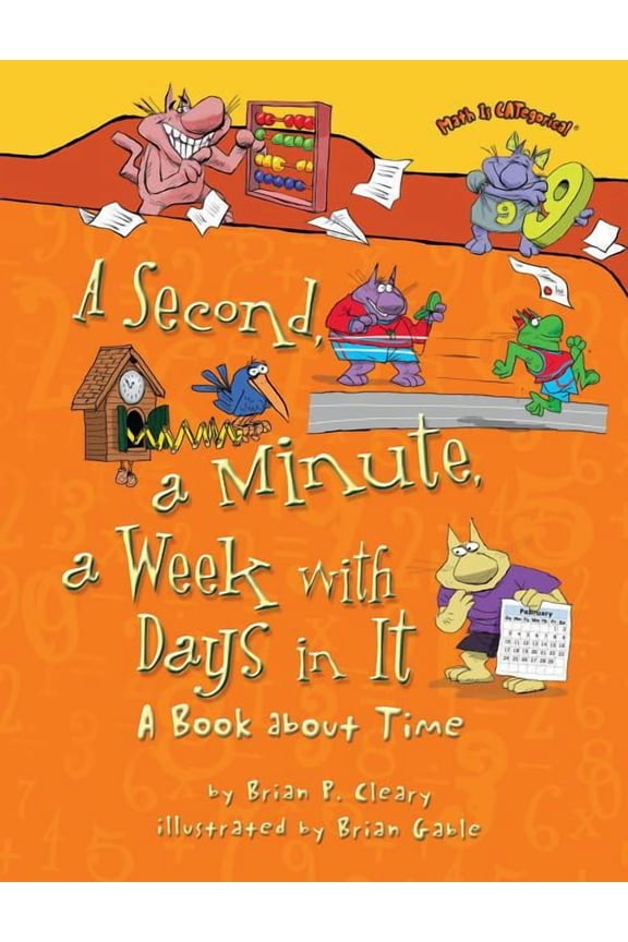 Math Is Categorical (R) A Second, a Minute, a Week with Days in It: A Book about Time, (Paperback)