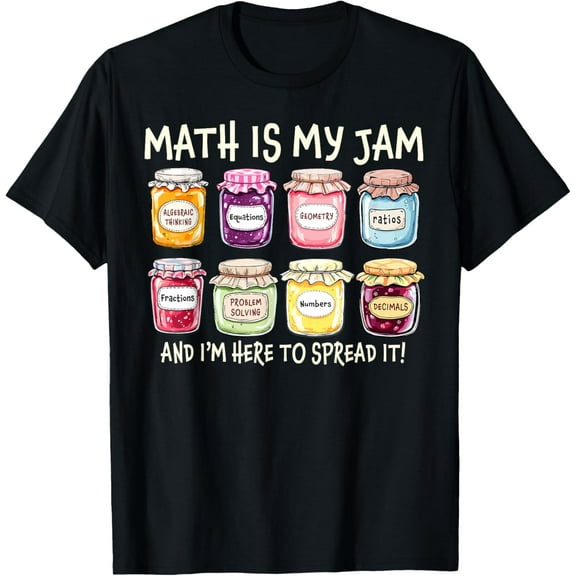 Math Is My Jam And Im Here To Spread It Funny Math Teacher T-Shirt