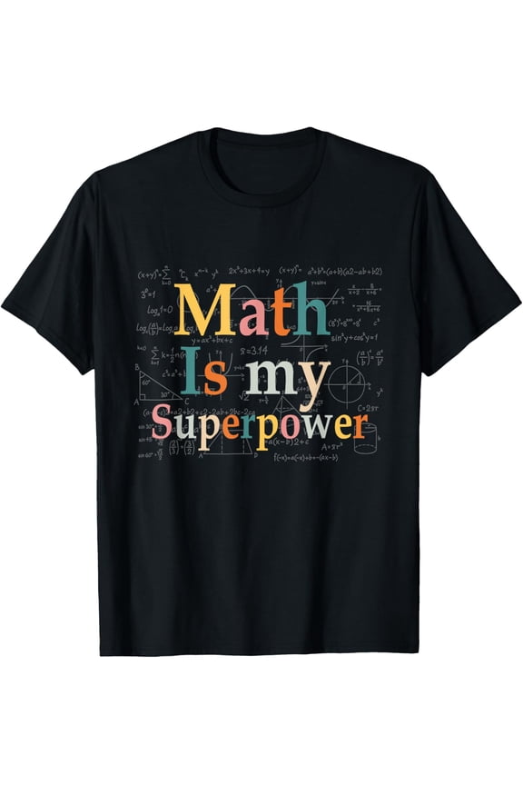 Math Is My Superpower Funny Mathematics Teacher Student T-Shirt