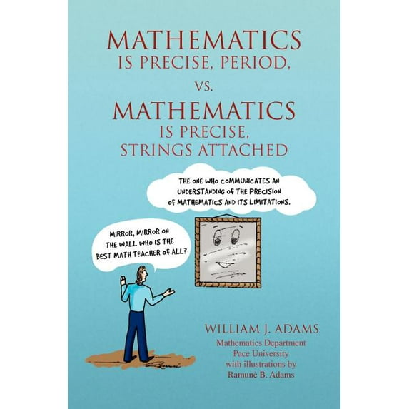 Math Is Precise, Period, vs. Math Is Precise, Strings Attached (Paperback) by William J Adams