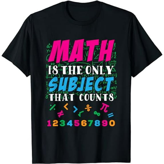 Math Is The Only Subject That Counts Math Teacher Gift T-Shirt