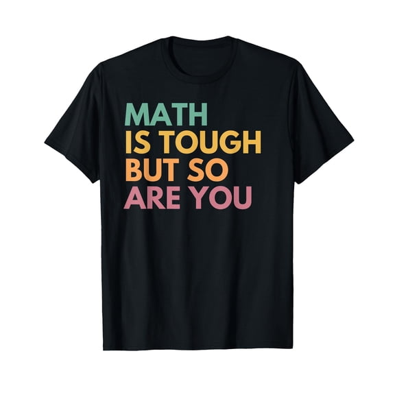 Math Is Tough But So Are You, Math Teacher T-Shirt