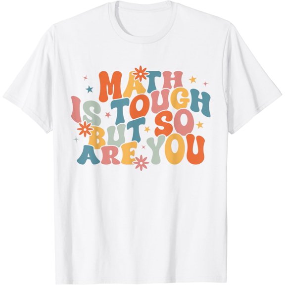 Math Is Tough But So Are You, Math Teacher T-Shirt