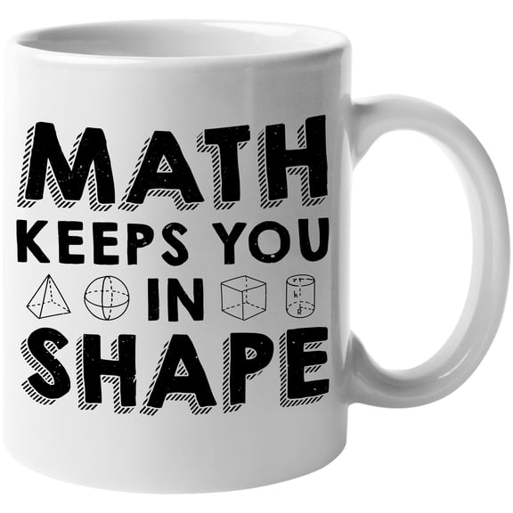 Math Keeps You in Shape, Solid Mensuration Mathematics Pun, White 11oz Ceramic Mug