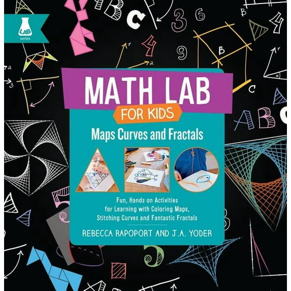 Math Lab for Kids: Maps, Curves, and Fractals: Fun, Hands-On Activities for Learning with Coloring Maps, Stitching Curves, and Fantastic Fractals (Hardcover)