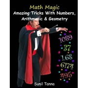 Math Magic Amazing Tricks With Numbers, Arithmetic & Geometry! Paperback