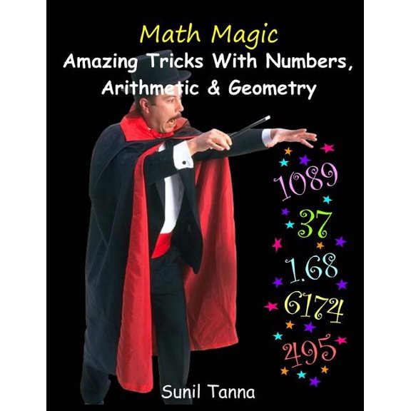 Math Magic: Amazing Tricks With Numbers, Arithmetic & Geometry! (Paperback) by Sunil Tanna