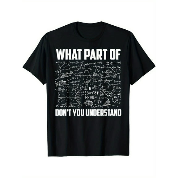 Math Meme Men's Casual T-Shirt - 'What Part of You Don't Understand?' Print, Crew Neck, Short Sleeve, Stretch Fabric, Machine Washable - Perfect for All Seasons,