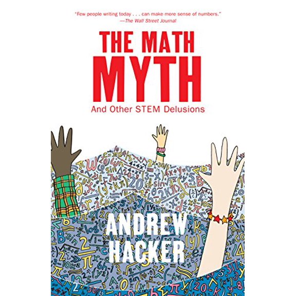 Pre-Owned The Math Myth: And Other STEM Delusions (Hardcover) 1620970686 9781620970683