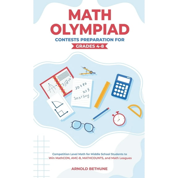 Math Olympiad Contests Preparation For Grades 4-8: Competition Level Math for Middle School Students to Win MathCON, AMC, (Paperback)