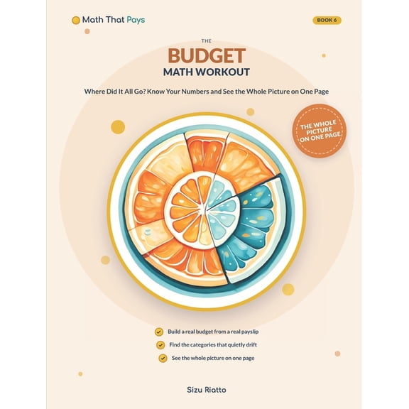 Math That Pays: Money-Smart Math Workout The Budget Math Workout: Where Did It All Go? - Know Your Numbers, Own Your Choices, and See the Whole Money Picture on , Book 6, (Paperback)