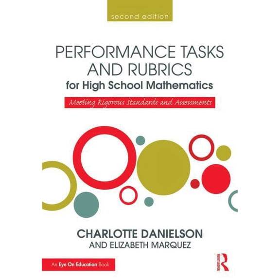 Math Performance Tasks Performance Tasks and Rubrics for High School Mathematics: Meeting Rigorous Standards and Assessments, (Paperback)