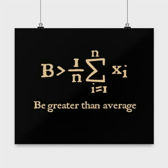 Math Poster, Be Greater Than Average, Formula Wall Art Gift, Black 13x13in Poster