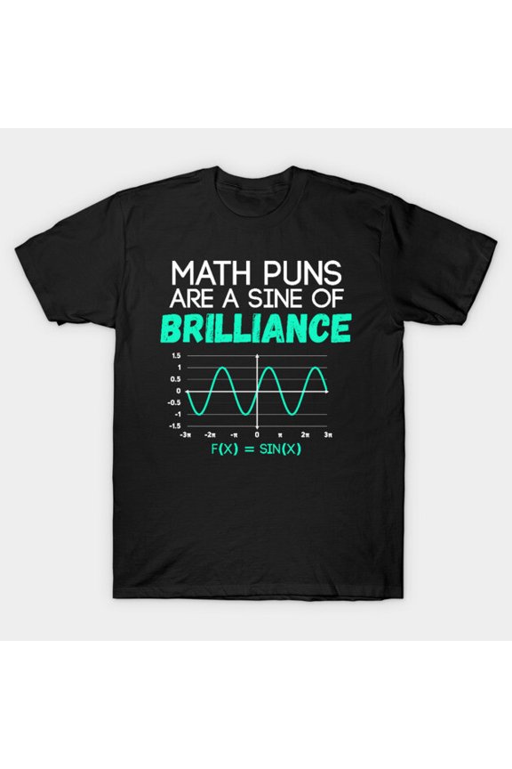 Math Puns Are Sine Of Brilliance Funny Math Teacher Student Geek T Shirt up to 5XL