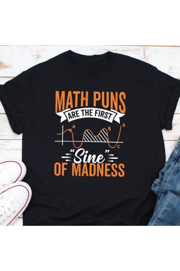 Math Puns Are The First Sine Of Madness Teacher Humor Graphic Shirt,for unisex up to size 5XL
